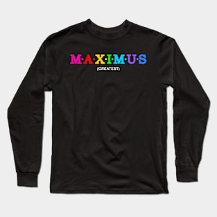 Maximus  - Greatest. Long Sleeve T-Shirt